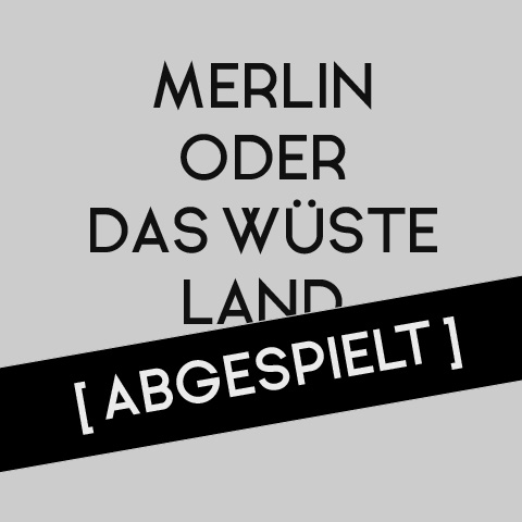 Merlin oder das wüste Land