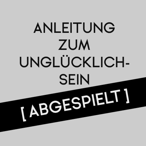 Anleitung zum Unglücklichsein