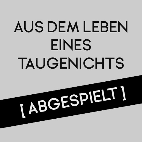 Aus dem Leben eines Taugenichts