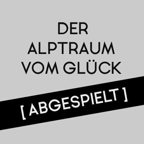 Der Alptraum vom Glück