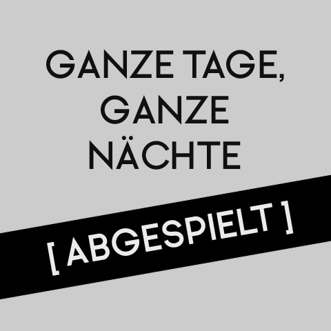 Ganze Tage, ganze Nächte